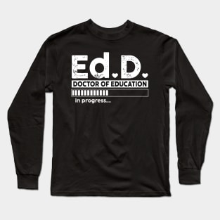 Ed.D. Doctor of Education in progress Long Sleeve T-Shirt